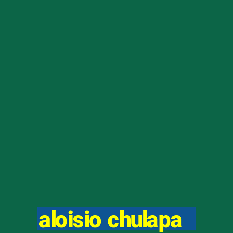 aloisio chulapa